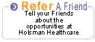 Tell your friends about the opportunities at Holsman Healthcare.